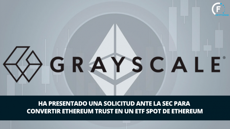 Grayscale presenta solicitud para convertir su Ethereum Trust en un ETF Spot